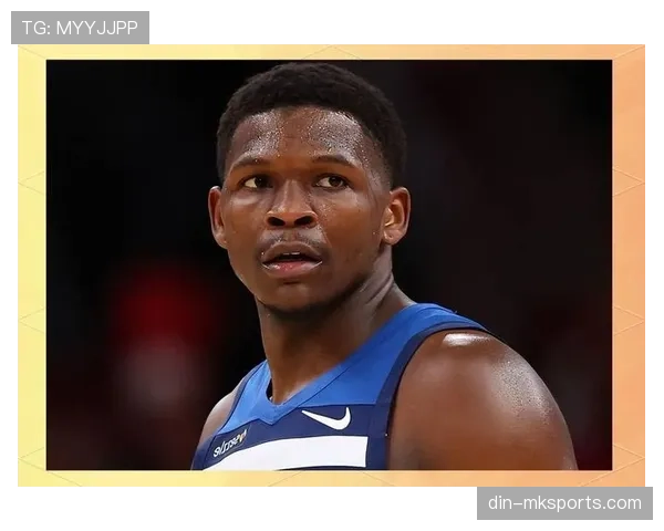 爱德华兹突破加速提升得分效率显著拉开与同位置新秀差距